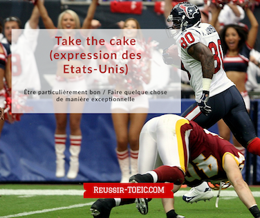  Take the cake (expression des Etats-Unis) 